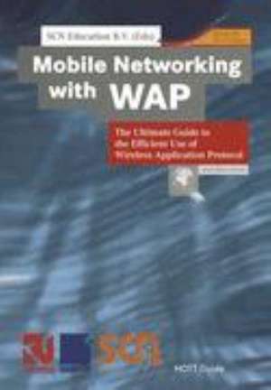 Mobile Networking with WAP: The Ultimate Guide to the Efficient Use of Wireless Application Protocol de SCN Education B.V.