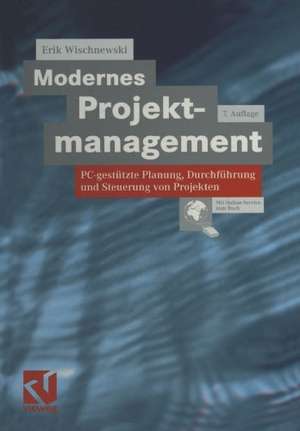 Modernes Projektmanagement: PC-gestützte Planung, Durchführung und Steuerung von Projekten de Erik Wischnewski