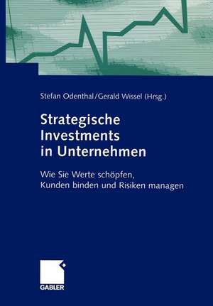 Strategische Investments in Unternehmen: Wie Sie Werte schöpfen, Kunden binden und Risiken managen de Stefan Odenthal