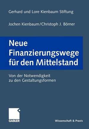 Neue Finanzierungswege für den Mittelstand: Von der Notwendigkeit zu den Gestaltungsformen de Jochen Kienbaum