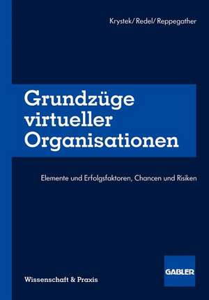 Grundzüge virtueller Organisationen: Elemente und Erfolgsfaktoren, Chancen und Risiken de Ulrich Krystek