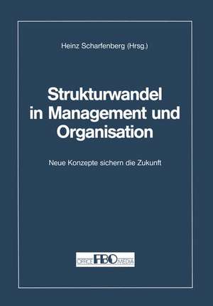 Strukturwandel in Management und Organisation: Neue Konzepte sichern die Zukunft de Heinz Scharfenberg