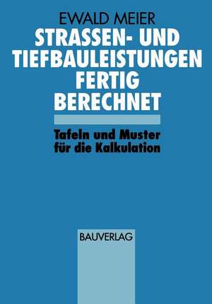 Strassen- und Tiefbauleistungen Fertig Berechnet: Tafeln und Muster für die Kalkulation de Ewald Meier