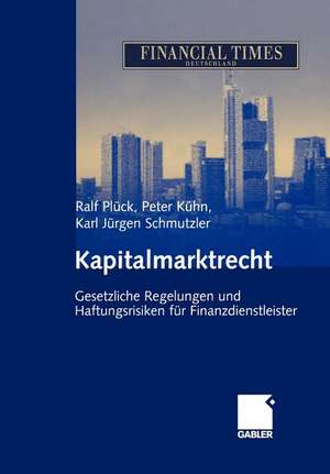 Kapitalmarktrecht: Gesetzliche Regelungen und Haftungsrisiken für Finanzdienstleister de Ralf Plück