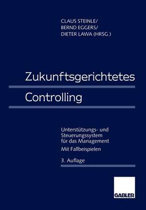 Zukunftsgerichtetes Controlling: Unterstützungs- und Steuerungssystem für das Management de Claus Steinle