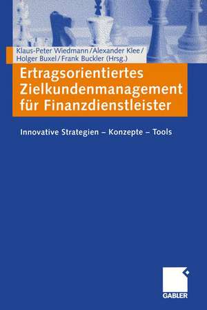 Ertragsorientiertes Zielkundenmanagement für Finanzdienstleister: Innovative Strategien — Konzepte — Tools de Klaus-Peter Wiedmann