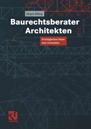 Baurechtsberater Architekten: Streitigkeiten lösen und vermeiden de Jürgen Rilling