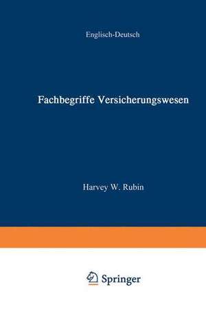 Fachbegriffe Versicherungswesen / Dictionary of Insurance Terms: —über 3000 Fachbegriffe des US-amerikanischen Marktes- / —over 3000 terms of U.S. market— de W. Rubin