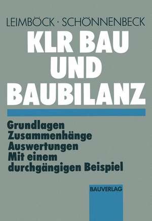 KLR Bau und Baubilanz: Grundlagen — Zusammenhänge — Auswertungen mit einem durchgängigen Beispiel de Egon Leimböck