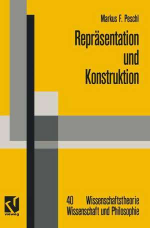 Repräsentation und Konstruktion: Kognitions- und neuroinformatische Konzepte als Grundlage einer naturalisierten Epistemologie und Wissenschaftstheorie de Markus F. Peschl