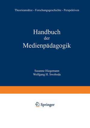 Handbuch der Medienpädagogik: Theorieansätze — Traditionen — Praxisfelder — Forschungsperspektiven de Susanne Hiegemann