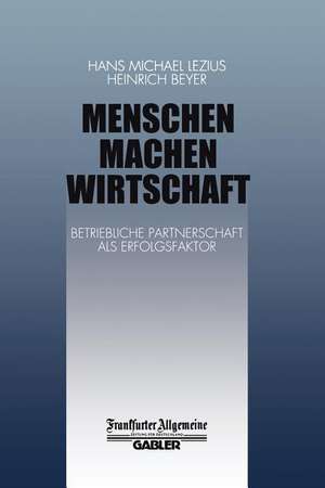 Menschen Machen Wirtschaft: Betriebliche Partnerschaft als Erfolgsfaktor de H. M. Lezius