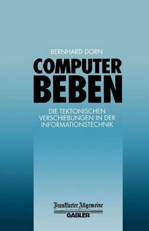 Computerbeben: Die Tektonischen Verschiebungen in der Informationstechnik de Bernhard Dorn