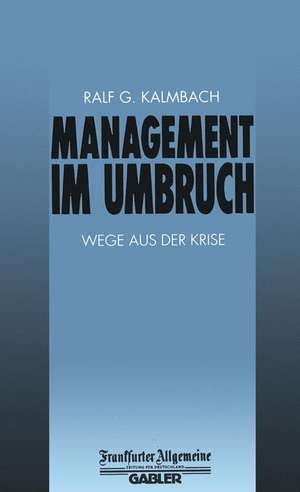 Management im Umbruch: Wege aus der Krise de Ralf G. Kalmbach