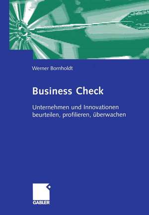 Business Check: Unternehmen und Innovationen beurteilen, profilieren, überwachen de Werner Bornholdt