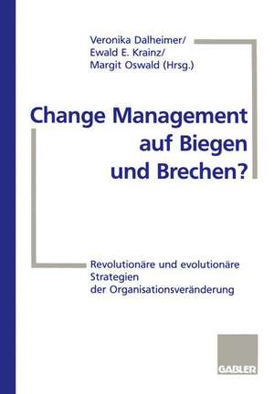 Change Management auf Biegen und Brechen?: Revolutionäre und evolutionäre Strategien der Organisationsveränderung de Veronika Dalheimer