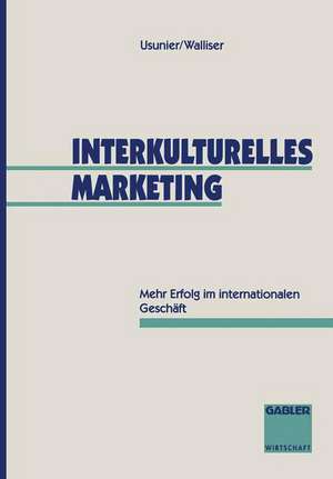 Interkulturelles Marketing: Mehr Erfolg im internationalen Geschäft de Jean-Claude Usunier