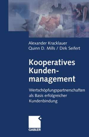 Kooperatives Kundenmanagement: Wertschöpfungspartnerschaften als Basis erfolgreicher Kundenbindung de Alexander Kracklauer