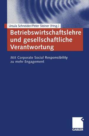 Betriebswirtschaftslehre und gesellschaftliche Verantwortung: Mit Corporate Social Responsibility zu mehr Engagement de Ursula Schneider