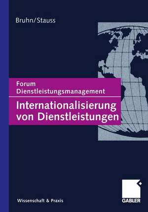 Internationalisierung von Dienstleistungen: Forum Dienstleistungsmanagement de Manfred Bruhn