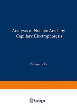 Analysis of Nucleic Acids by Capillary Electrophoresis de Christoph Heller