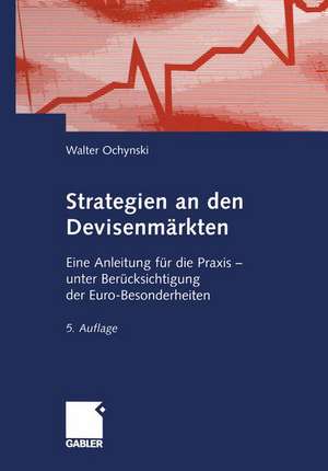 Strategien an den Devisenmärkten: Eine Anleitung für die Praxis — unter Berücksichtigung der Euro-Besonderheiten de Walter Ochynski