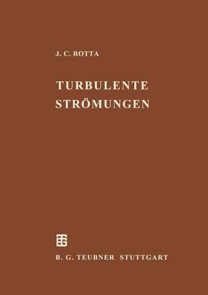 Turbulente Strömungen: Eine Einführung in die Theorie und ihre Anwendung de Julius C. Rotta