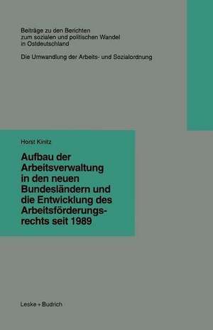 Aufbau der Arbeitsverwaltung in den neuen Bundesländern und die Entwicklung des Arbeitsförderungsrechts seit 1989 de Horst Kinitz