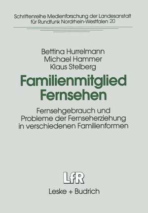 Familienmitglied Fernsehen: Fernsehgebrauch und Probleme der Fernseherziehung in verschiedenen Familienformen de Bettina Hurrelmann