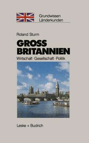 Großbritannien: Wirtschaft - Gesellschaft - Politik de Roland Sturm