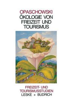 Ökologie von Freizeit und Tourismus de Horst W. Opaschowski