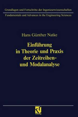 Einführung in Theorie und Praxis der Zeitreihen- und Modalanalyse: Identifikation schwingungsfähiger elastomechanischer Systeme de Hans-Günter Natke