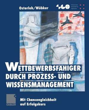 Wettbewerbsfähiger durch Prozeß- und Wissensmanagement: Mit Chancengleichheit auf Erfolgskurs de Margit Osterloh