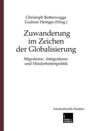 Zuwanderung im Zeichen der Globalisierung: Migrations-, Integrations- und Minderheitenpolitik de Christoph Butterwegge