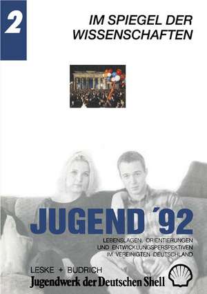 Jugend ’92: Lebenslagen, Orientierungen und Entwicklungsperspektiven im vereinigten Deutschland. Band 2: Im Spiegel der Wissenschaften de Jugendwerk der Deutschen Shell