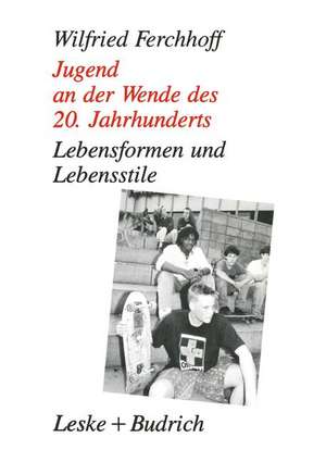 Jugend an der Wende des 20. Jahrhunderts: Lebensformen und Lebensstile de Wilfried Ferchhoff