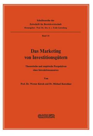 Das Marketing von Investitionsgütern: Theoretische und empirische Perspektiven eines Interaktionsansatzes de Werner Kirsch