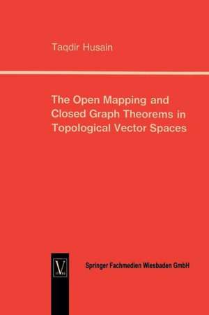 The Open Mapping and Closed Graph Theorems in Topological Vector Spaces de Taqdir Husain