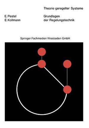 Grundlagen der Regelungstechnik: Mit 338 Bildern, 21 Tabellen und 156 Übungsaufgaben de Eduard Pestel