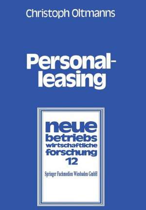 Personalleasing: Personaleinsatz-, Personalbedarfs- und Personalstrukturplanung unter besonderer Berücksichtigung des Personalleasing de Christoph Oltmanns