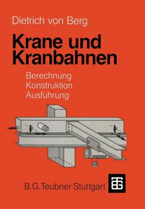 Krane und Kranbahnen: Berechnung, Konstruktion, Ausführung de Dietrich Berg