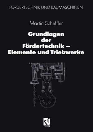 Grundlagen der Fördertechnik — Elemente und Triebwerke de Martin Scheffler