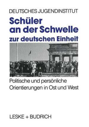 Schüler an der Schwelle zur deutschen Einheit: Politische und persönliche Orientierungen in Ost und West de Deutsches Jugendinstitut