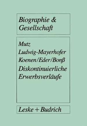 Diskontinuierliche Erwerbsverläufe: Analysen zur postindustriellen Arbeitslosigkeit de Gerd Mutz