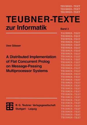 A Distributed Implementation of Flat Concurrent Prolog on Message-Passing Multiprocessor Systems de Uwe Glässer