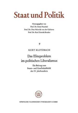 Das Eliteproblem im politischen Liberalismus: Ein Beitrag zum Staats- und Gesellschaftsbild des 19. Jahrhunderts de Kurt Klotzbach