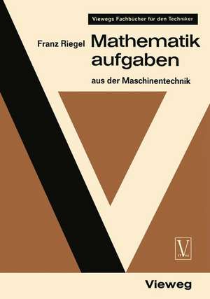 Mathematikaufgaben: aus der Maschinentechnik de Franz Riegel