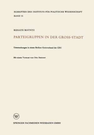 Parteigruppen in der Großstadt: Untersuchungen in einem Berliner Kreisverband der CDU de Renate Mayntz