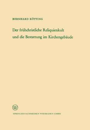 Der frühchristliche Reliquienkult und die Bestattung im Kirchengebäude de Bernhard Kötting