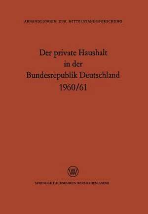 Der private Haushalt in der Bundesrepublik Deutschland 1960/61: Statistische Daten zu ausgewählten Strukturfragen de M. E. Kamp